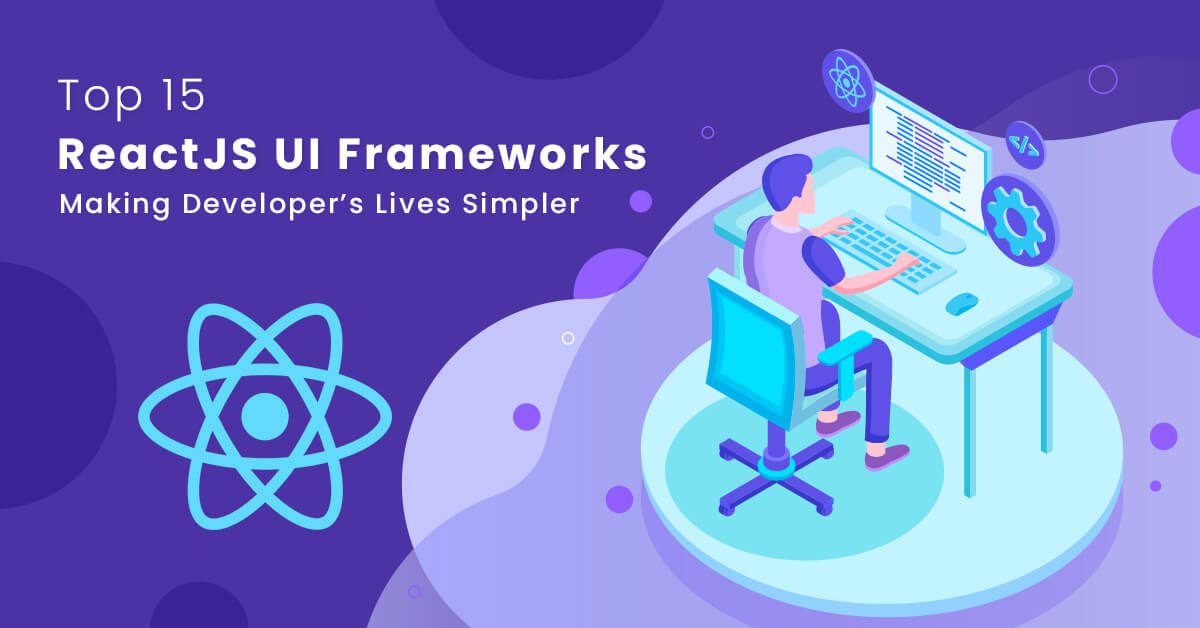 15 Most Popular React JS UI Frameworks You Need to Know About