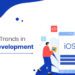 latest-iOS-app-development-trends-1024x538-d1c7ea74
