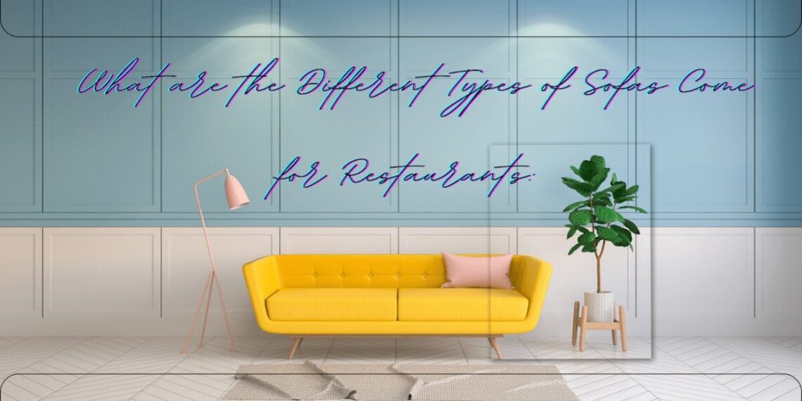 What are the Different Types of Sofas Come for Restaurants